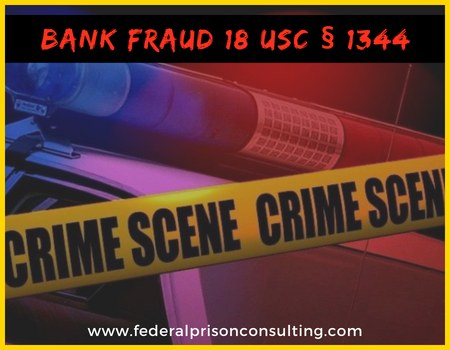 Bank Fraud Charges 18 USC 1344 Federal Prison Consulting Federal Sentence Reduction RDAP Program